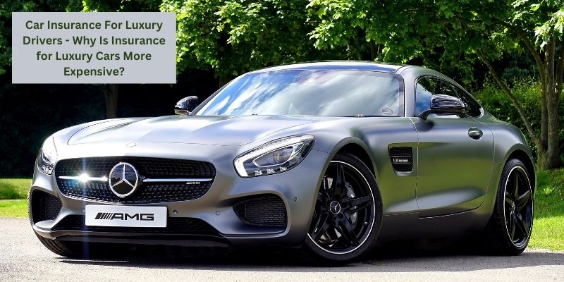 Car Insurance For Luxury Drivers - Why Is Insurance for Luxury Cars More Expensive?