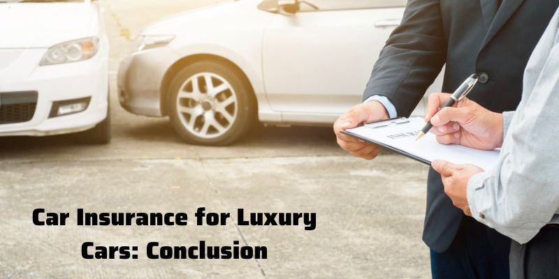 Car Insurance for Luxury Cars: Conclusion