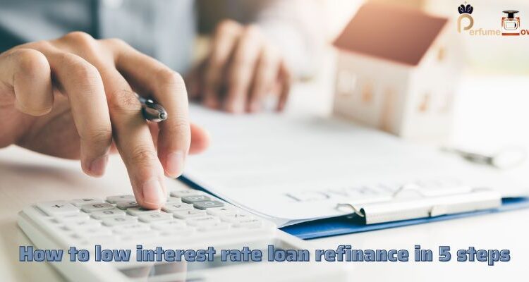 How to low interest rate loan refinance in 5 steps
