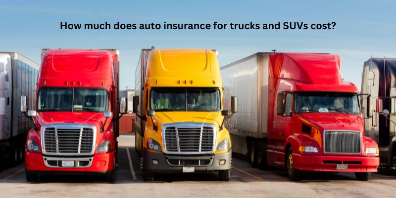 How much does auto insurance for trucks and SUVs cost?
