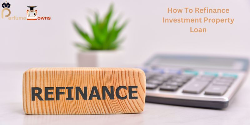 How To Refinance Investment Property Loan