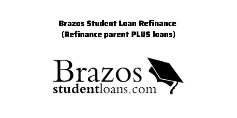 Brazos Student Loan Refinance (Refinance parent PLUS loans)