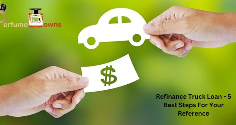Refinance Truck Loan - 5 Best Steps For Your Reference