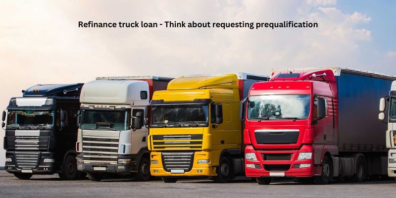 Refinance truck loan - Think about requesting prequalification