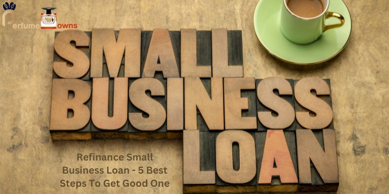 Refinance Small Business Loan - 5 Best Steps To Get Good One