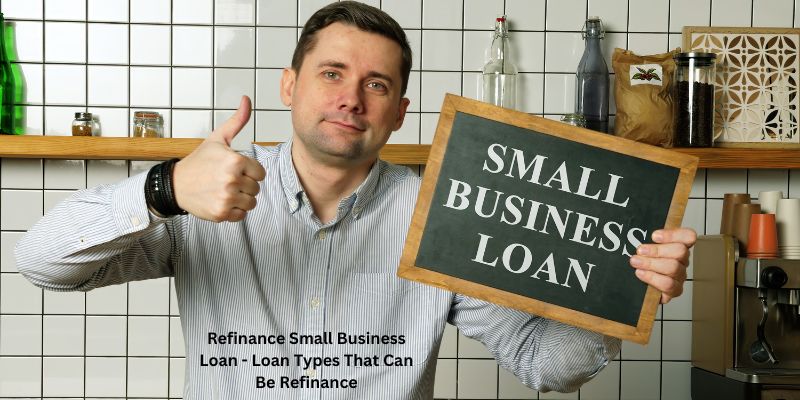 Refinance Small Business Loan - Loan Types That Can Be Refinance