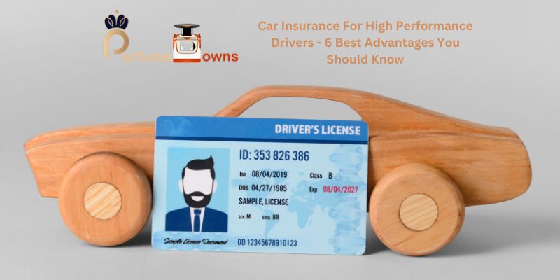 Car Insurance For High Performance Drivers - 6 Best Advantages You Should Know