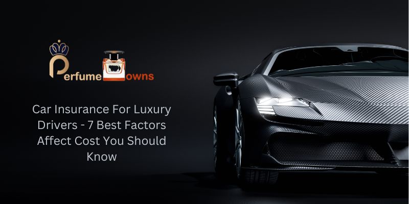 Car Insurance For Luxury Drivers - 7 Best Factors Affect Cost You Should Know