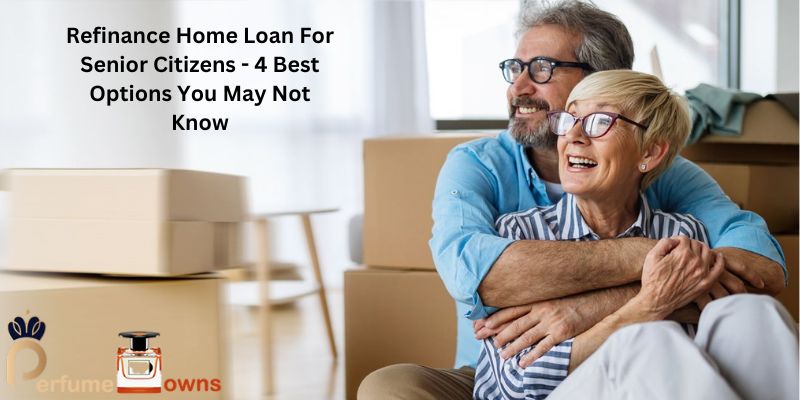Refinance Home Loan For Senior Citizens - 4 Best Options You May Not Know