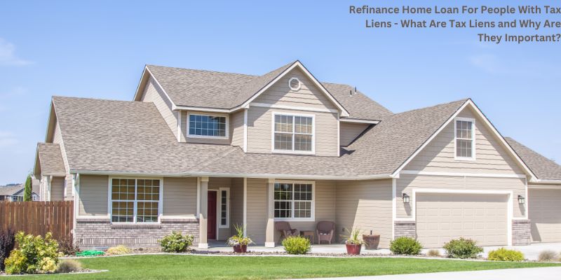 Refinance Home Loan For People With Tax Liens - What Are Tax Liens and Why Are They Important?