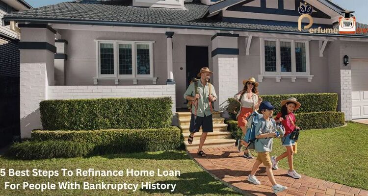 5 Best Steps To Refinance Home Loan For People With Bankruptcy History