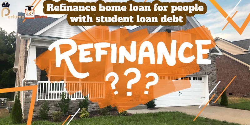 Refinance home loan for people with student loan debt